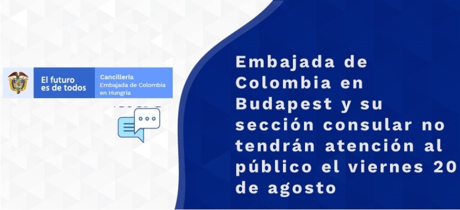 Embajada de Colombia en Budapest y su sección consular no tendrán atención al público el viernes 20 de agosto