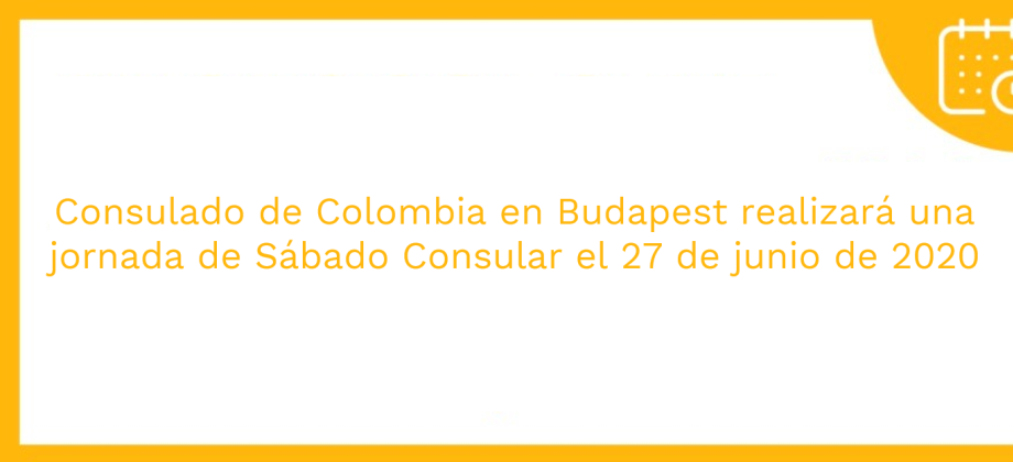 Consulado de Colombia en Budapest realizará una jornada de Sábado Consular el 27 de junio de 2020