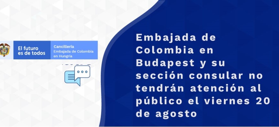 Embajada de Colombia en Budapest y su sección consular no tendrán atención al público el viernes 20 de agosto de 2021