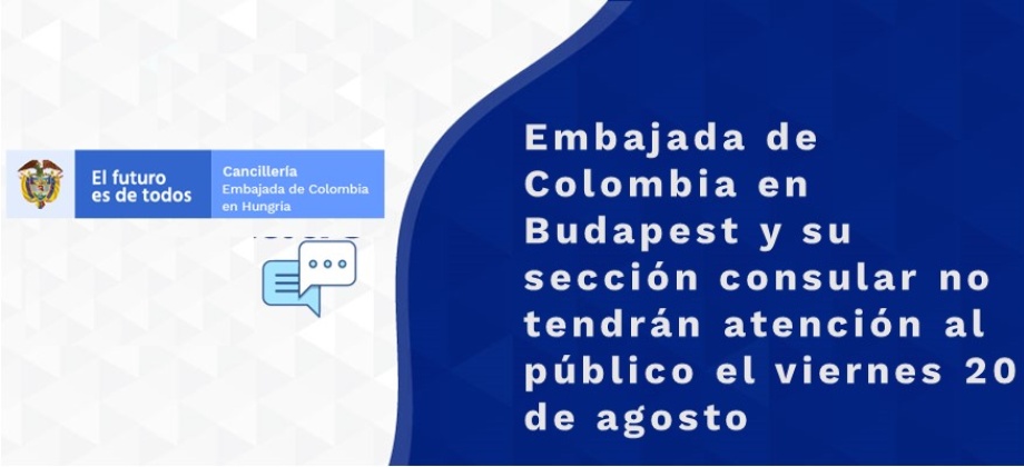 Embajada de Colombia en Budapest y su sección consular no tendrán atención al público el viernes 20 de agosto de 2021