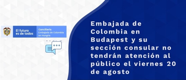 Embajada de Colombia en Budapest y su sección consular no tendrán atención al público el viernes 20 de agosto